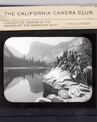 Carolin Görgen, The California Camera Club. Collective Visions in the Making of the American West